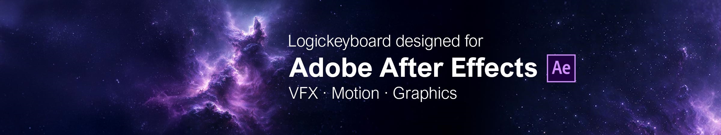 After Effects  Color-Coded Editing Keyboards for Adobe After Effects Create stunning motion graphics. Animate a logo or a character. Add eye-catching visual effects. With After Effects, you can add exciting motion to any video project.